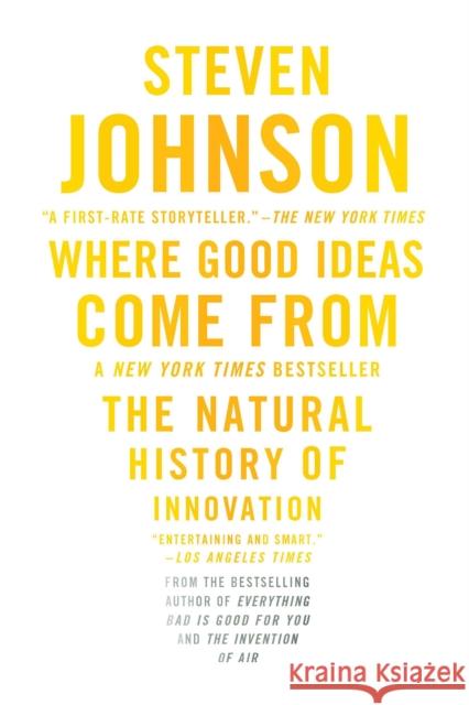 Where Good Ideas Come from: The Natural History of Innovation Steven Johnson 9781594485381