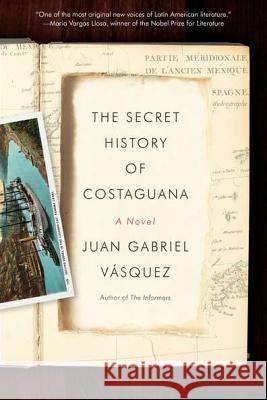 The Secret History of Costaguana Juan Gabriel Vasquez 9781594485824