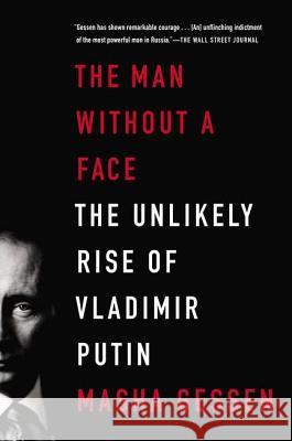 The Man Without a Face: The Unlikely Rise of Vladimir Putin Gessen, Masha 9781594486517 Riverhead Books