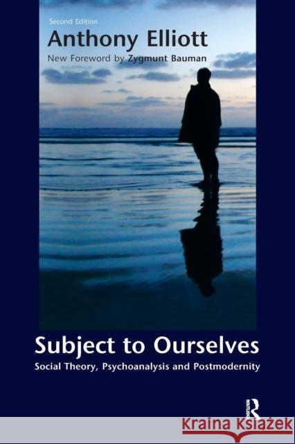 Subject to Ourselves: An Introduction to Freud, Psychoanalysis, and Social Theory Anthony Elliott Zygmunt Bauman 9781594510076 Paradigm Publishers