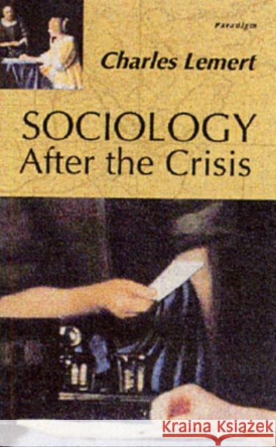 Sociology After the Crisis Charles Lemert Charles Lemert 9781594510120 Paradigm Publishers