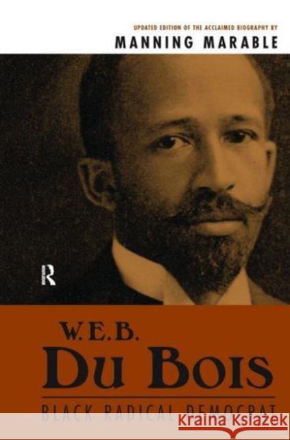 W.E.B. Du Bois: Black Radical Democrat Manning Marable 9781594510182 Paradigm Publishers