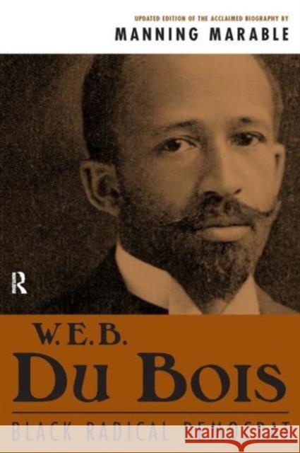 W. E. B. Du Bois: Black Radical Democrat Manning Marable 9781594510199 Paradigm Publishers