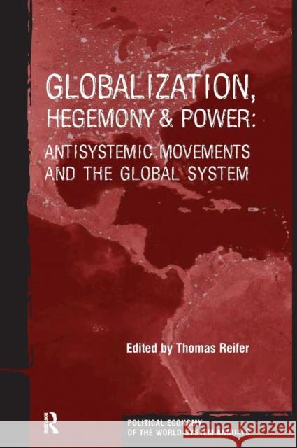 Globalization, Hegemony and Power: Antisystemic Movements and the Global System Thomas Reifer 9781594510267 Paradigm Publishers