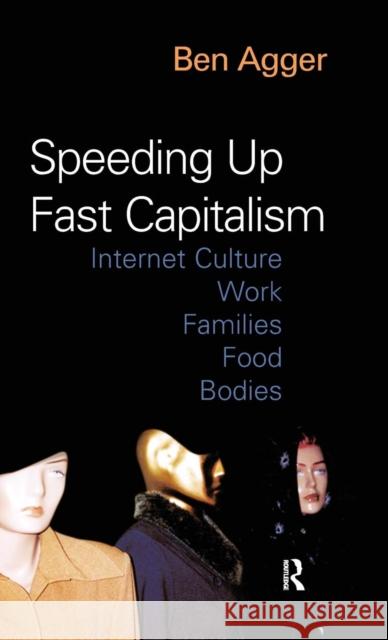 Speeding Up Fast Capitalism: Cultures, Jobs, Families, Schools, Bodies Ben Agger 9781594510328 Paradigm Publishers