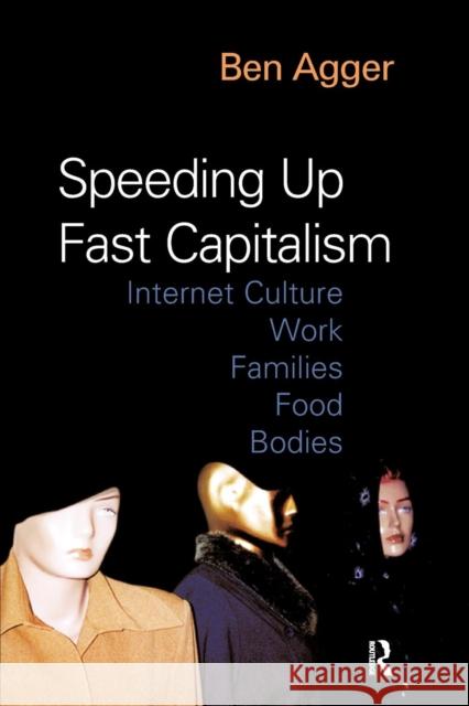 Speeding Up Fast Capitalism: Cultures, Jobs, Families, Schools, Bodies Ben Agger 9781594510335 Paradigm Publishers