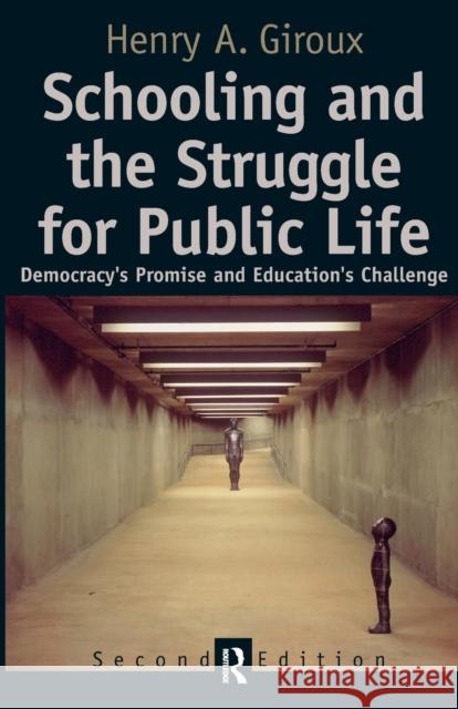 Schooling and the Struggle for Public Life: Democracy's Promise and Education's Challenge Henry A. Giroux 9781594510359