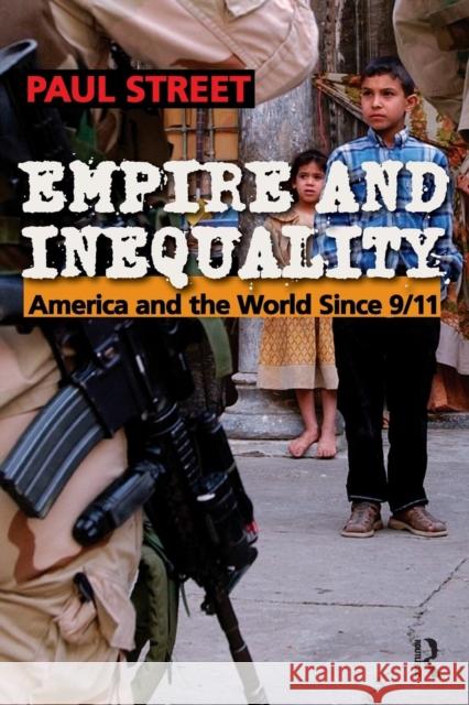 Empire and Inequality: America and the World Since 9/11 Paul L. Street 9781594510595 Paradigm Publishers