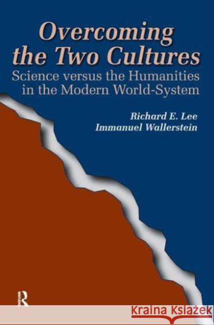 Overcoming the Two Cultures: Science Versus the Humanities in the Modern World-System Richard E. Lee Immanuel Wallerstein Volkan Aytar 9781594510694 Paradigm Publishers