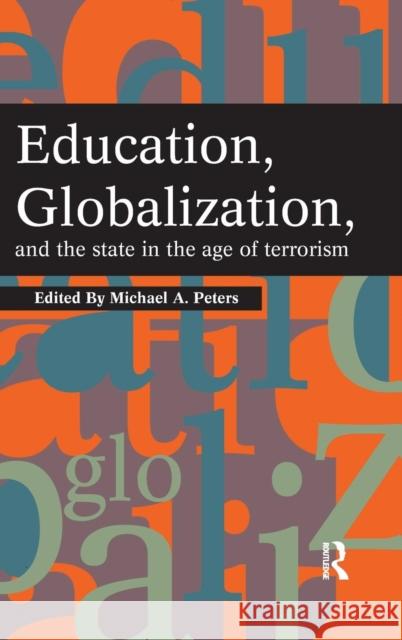 Education, Globalization and the State in the Age of Terrorism Michael A. Peters Colin Lankshear 9781594510724