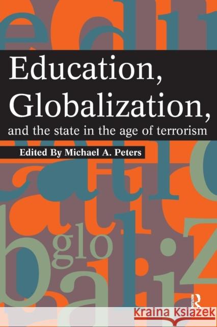 Education, Globalization and the State in the Age of Terrorism Michael A. Peters 9781594510731 Paradigm Publishers