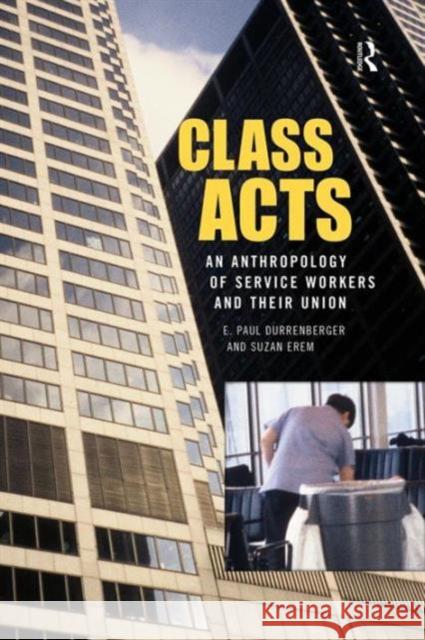 Class Acts: An Anthropology of Urban Workers and Their Union E. Paul Durrenberger Suzan Erem 9781594510823 Paradigm Publishers