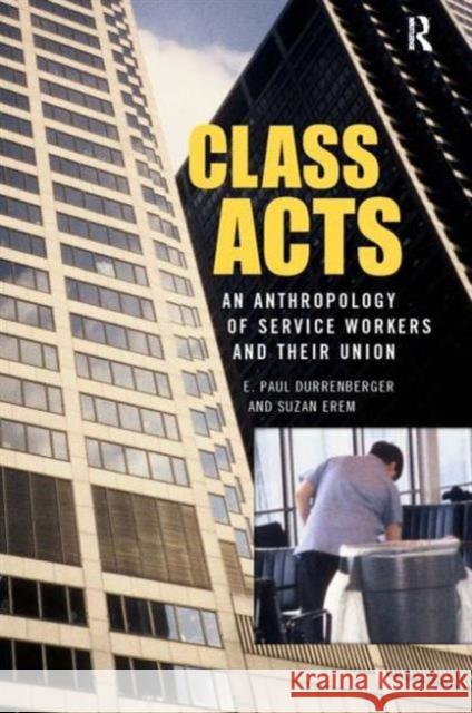 Class Acts: An Anthropology of Urban Workers and Their Union E. Paul Durrenberger Suzan Erem 9781594510830 Paradigm Publishers