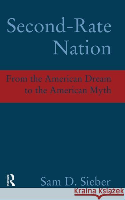Second Rate Nation: From the American Dream to the American Myth Sam D. Sieber 9781594510908 Paradigm Publishers