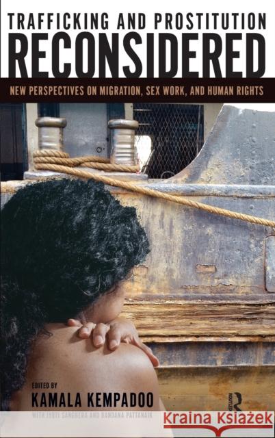 Trafficking and Prostitution Reconsidered: New Perspectives on Migration, Sex Work, and Human Rights Kamala Kempadoo Jyoti Sanghera Bandana Pattanaik 9781594510960 Paradigm Publishers