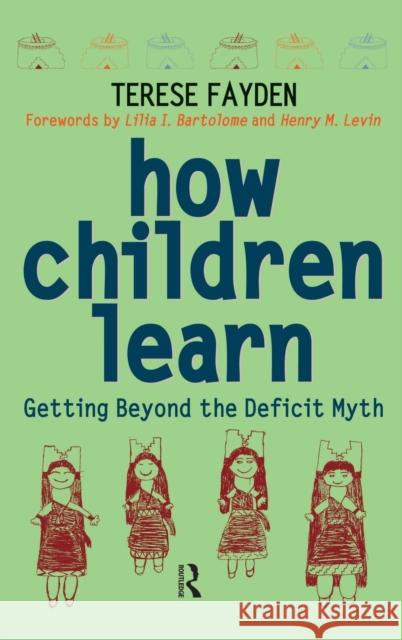 How Children Learn: Getting Beyond the Deficit Myth Terese Fayden 9781594511042 Paradigm Publishers