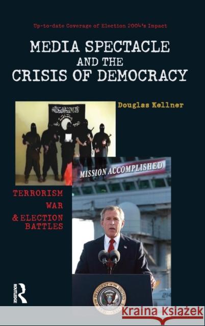 Media Spectacle and the Crisis of Democracy: Terrorism, War, and Election Battles Douglas Kellner 9781594511189 Paradigm Publishers