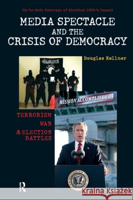 Media Spectacle and the Crisis of Democracy: Terrorism, War, and Election Battles Douglas Kellner 9781594511196 Paradigm Publishers
