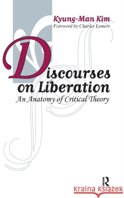 Discourses on Liberation: An Anatomy of Critical Theory Kyung-Man Kim 9781594511271