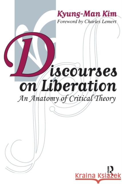 Discourses on Liberation: An Anatomy of Critical Theory Kyung-Man Kim Charles Lemert 9781594511288 Paradigm Publishers