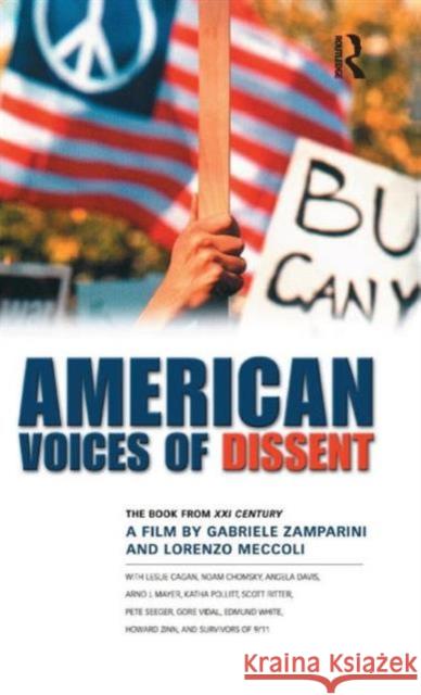 American Voices of Dissent: The Book from XXI Century, a Film by Gabrielle Zamparini and Lorenzo Meccoli Gabrielle Zamparini                      Lorenzo Meccoli                          Leslie Cagan 9781594511332 Paradigm Publishers