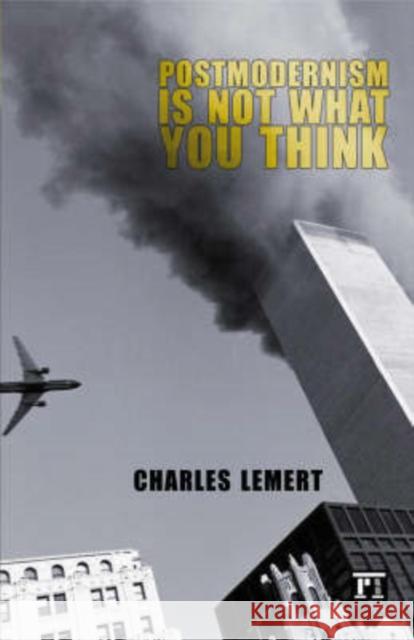 Postmodernism Is Not What You Think: Why Globalization Threatens Modernity Lemert, Charles C. 9781594511530