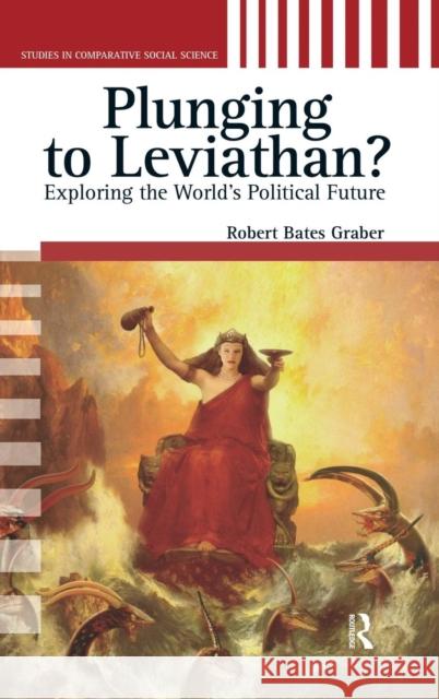 Plunging to Leviathan?: Exploring the World's Political Future Robert Bates Graber 9781594511561