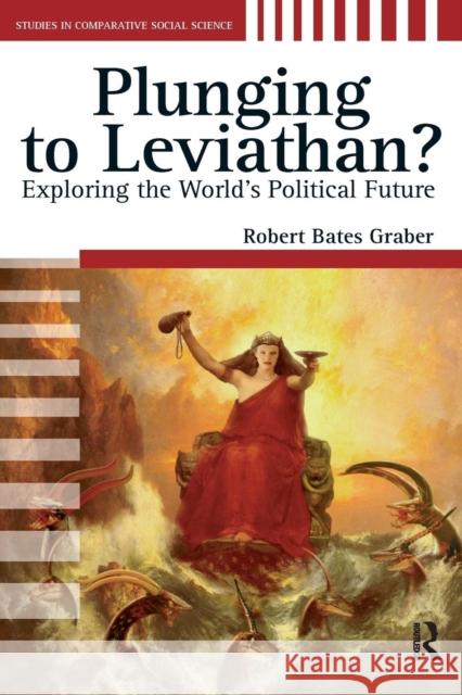 Plunging to Leviathan?: Exploring the World's Political Future Robert Bate 9781594511578 Paradigm Publishers
