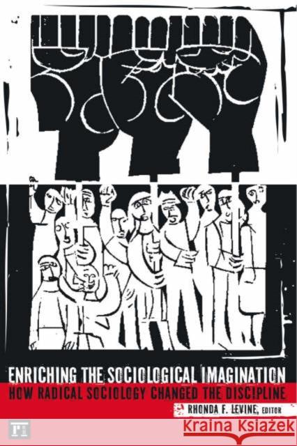 Enriching the Sociological Imagination: How Radical Sociology Changed the Discipline Rhonda F. Levine 9781594511684 Paradigm Publishers