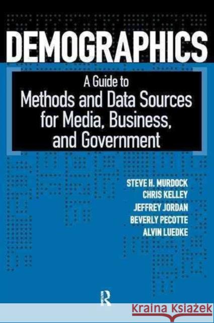 Demographics: A Guide to Methods and Data Sources for Media, Business, and Government Steve H. Murdock Chris Kelley Jeffrey Jordan 9781594511783 Paradigm Publishers