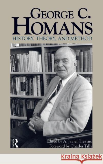 George C. Homans: History, Theory, and Method A. Javier Treviqo Charles Tilly 9781594511912 Paradigm Publishers