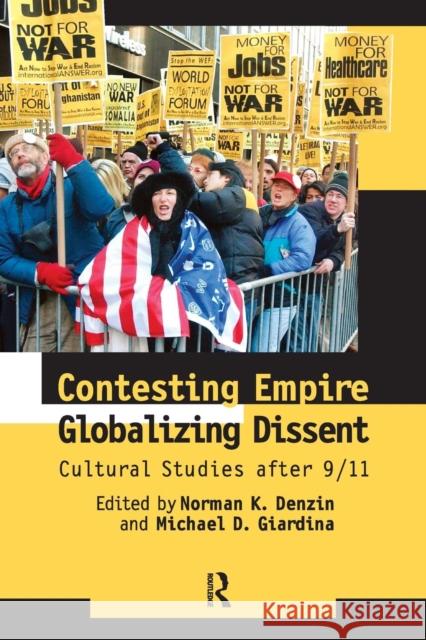 Contesting Empire, Globalizing Dissent: Cultural Studies After 9/11 Norman K. Denzin Michael D. Giardina 9781594511981 Paradigm Publishers