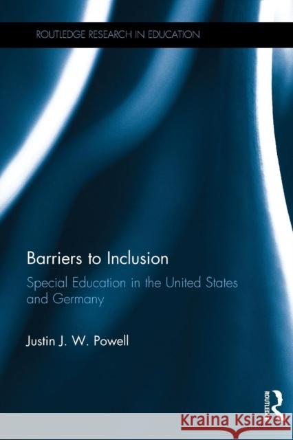 Barriers to Inclusion: Special Education in the United States and Germany Justin J. W. Powell 9781594512094 Routledge
