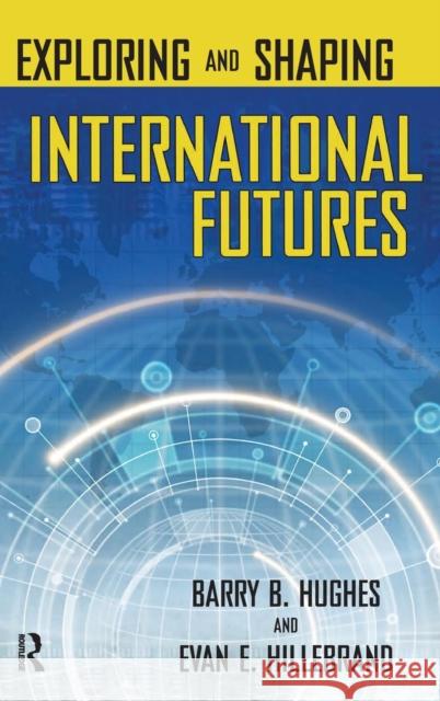Exploring and Shaping International Futures Barry Hughes Evan E. Hillebrand 9781594512315 Paradigm Publishers