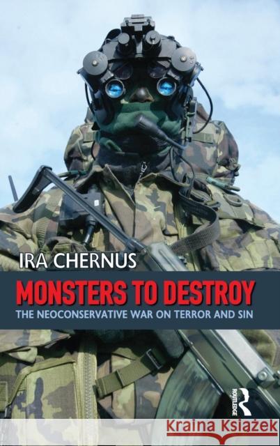 Monsters to Destroy: The Neoconservative War on Terror and Sin Ira Chernus 9781594512759