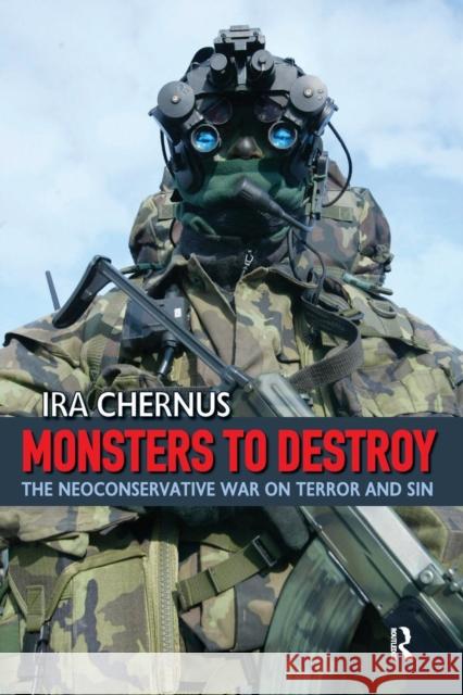 Monsters to Destroy: The Neoconservative War on Terror and Sin Ira Chernus 9781594512766 Paradigm Publishers