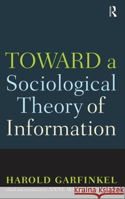 Toward a Sociological Theory of Information Harold Garfinkel Anne Rawls Anne Warfield Rawls 9781594512810 Paradigm Publishers
