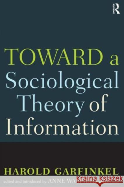 Toward a Sociological Theory of Information Garfinkel, Harold 9781594512827 Paradigm Publishers
