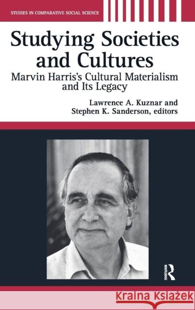 Studying Societies and Cultures: Marvin Harris's Cultural Materialism and Its Legacy Lawrence Kuznar 9781594512872 0