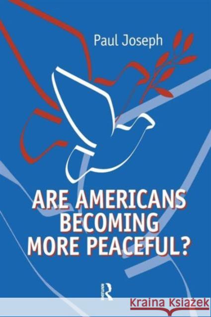 Are Americans Becoming More Peaceful? Paul Joseph 9781594513008 Paradigm Publishers