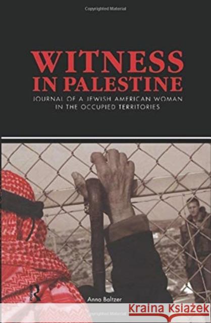 Witness in Palestine : A Jewish Woman in the Occupied Territories Anna Baltzer 9781594513077 Paradigm Publishers