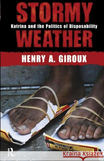 Stormy Weather: Katrina and the Politics of Disposability Giroux, Henry A. 9781594513299