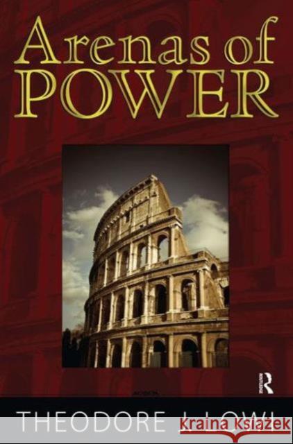 Arenas of Power: Reflections on Politics and Policy Theodore J. Lowi Norman K. Nicholson 9781594513312