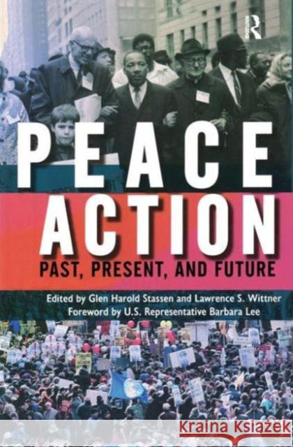 Peace Action: Past, Present, and Future Glen Harold Stassen Lawrence S. Wittner 9781594513329