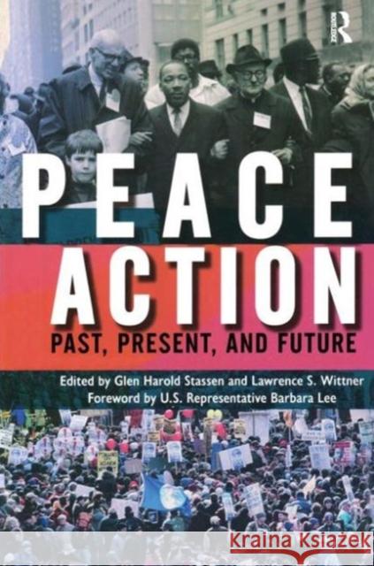 Peace Action: Past, Present, and Future Glen Harold Stassen Lawrence S. Wittner 9781594513336