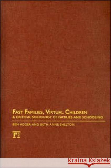 Fast Families, Virtual Children: A Critical Sociology of Families and Schooling Agger, Ben 9781594513398 Paradigm Publishers