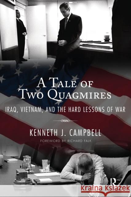 Tale of Two Quagmires: Iraq, Vietnam, and the Hard Lessons of War Kenneth J. Campbell 9781594513527 Paradigm Publishers