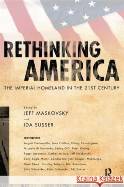 Rethinking America: The Imperial Homeland in the 21st Century Jeff Maskovsky 9781594513848 Paradigm Publishers