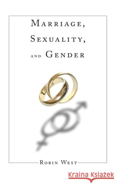 Marriage, Sexuality, and Gender Robin West 9781594513893