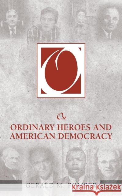 On Ordinary Heroes and American Democracy Gerald M. Pomper 9781594513916 Paradigm Publishers